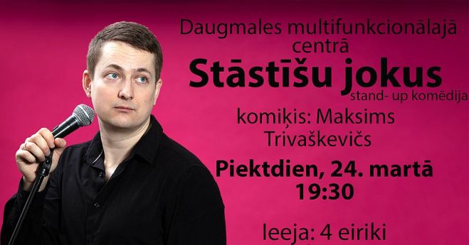 24.III Maksima Trivaškeviča soloizrāde "Stāstīšu jokus" Daugmalē
