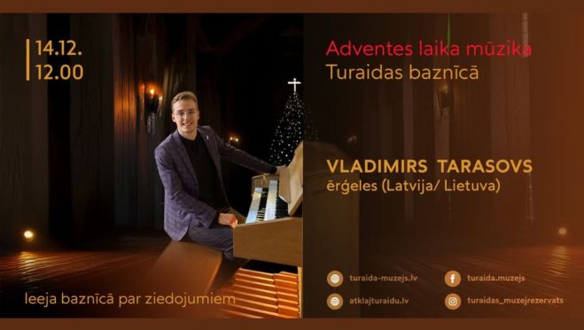 14.XII Ērģelnieka Vladimira Tarasova koncerts "Adventes laiks mūzikā" Turaidā