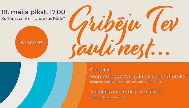 18.V Koncerts &quot;Gribēju Tev sauli nest…&quot; Ulbrokā