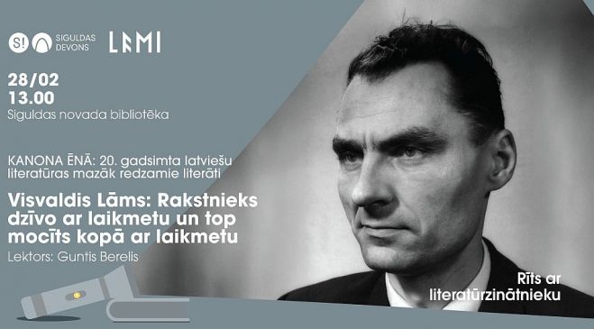 28.II Gunta Bereļa priekšlasījums "Visvaldis Lāms: Rakstnieks dzīvo ar laikmetu un top mocīts kopā ar laikmetu" Siguldā
