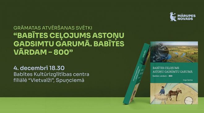 4.XII Grāmatas "Babītes ceļojums astoņu gadsimtu garumā. Babītes vārdam – 800" atvēršanas svētki Spuņciemā