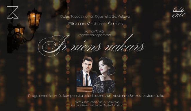 6.XI Elīna un Vestards Šimkus romantiskā koncertprogrammā "Ir viens vakars" Ķekavā