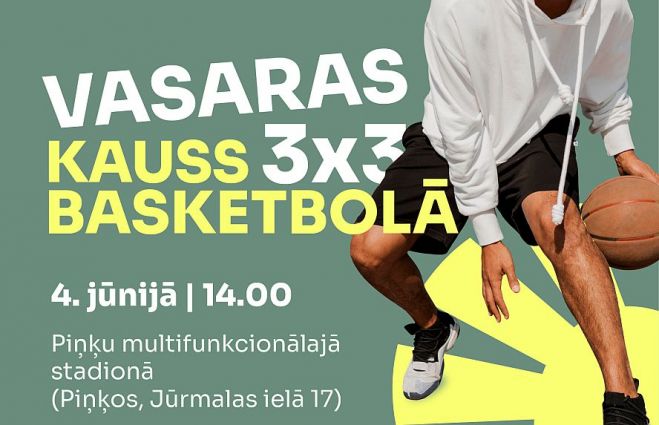4.VI Turnīra &quot;Vasaras kauss 3x3 basketbolā&quot; pirmais posms Piņķos