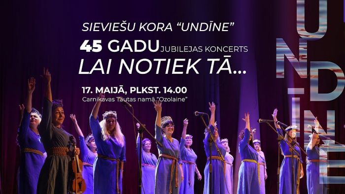 17.V Sieviešu kora &quot;Undīne&quot; 45 gadu jubilejas koncerts &quot;Lai notiek tā...&quot; Carnikavā