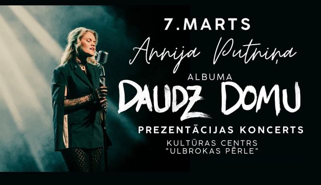 7.III Annijas Putniņas albuma "Daudz domu" prezentācijas koncerts Ulbrokā