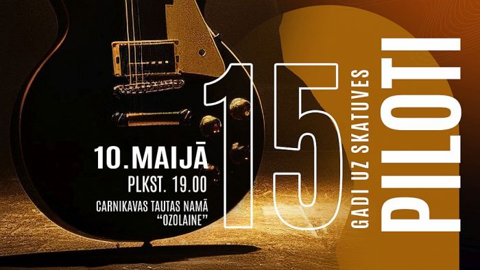 10.V Grupas "Piloti" 15 gadu jubilejas koncerts Carnikavā