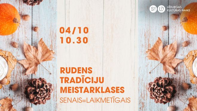 4.X Rudens tradīciju meistarklases &quot;Senais=Laikmetīgais&quot; Lēdurgā