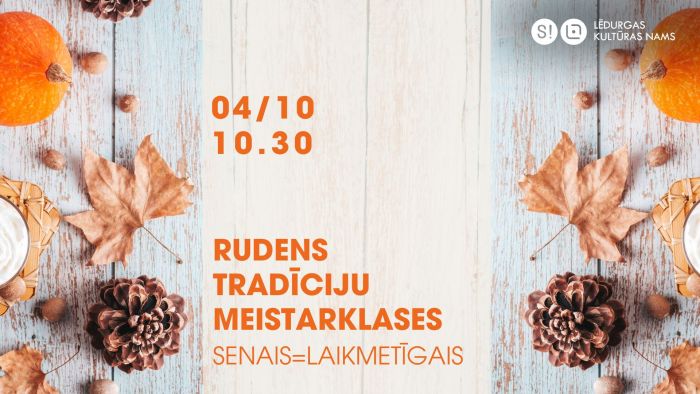 4.X Rudens tradīciju meistarklases &quot;Senais=Laikmetīgais&quot; Lēdurgā