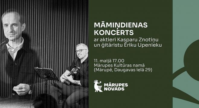 11.V Māmiņdienas koncerts ar aktieri Kasparu Znotiņu un ģitāristu Ēriku Upenieku Mārupē