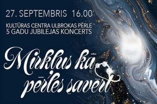 27.IX Kultūras centra "Ulbrokas pērle" jubilejas koncerts "Mirkļus kā pērles savērt" Ulbrokā