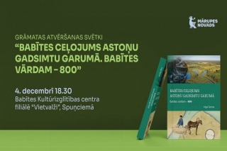 4.XII Grāmatas "Babītes ceļojums astoņu gadsimtu garumā. Babītes vārdam – 800" atvēršanas svētki Spuņciemā